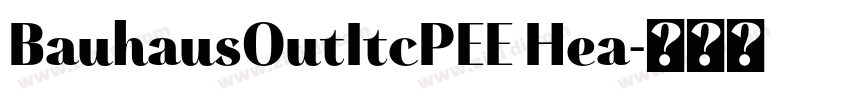 BauhausOutItcPEE Hea字体转换 BauhausOutItcPEE Hea字体转换